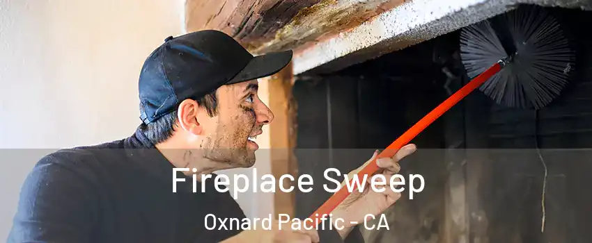 Fireplace Sweep Oxnard Pacific - CA