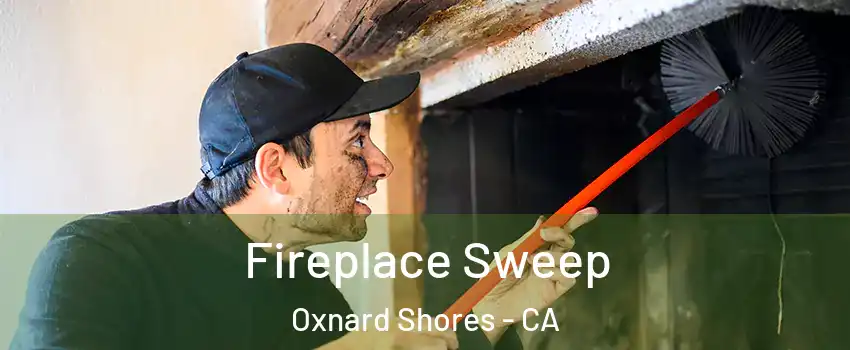 Fireplace Sweep Oxnard Shores - CA