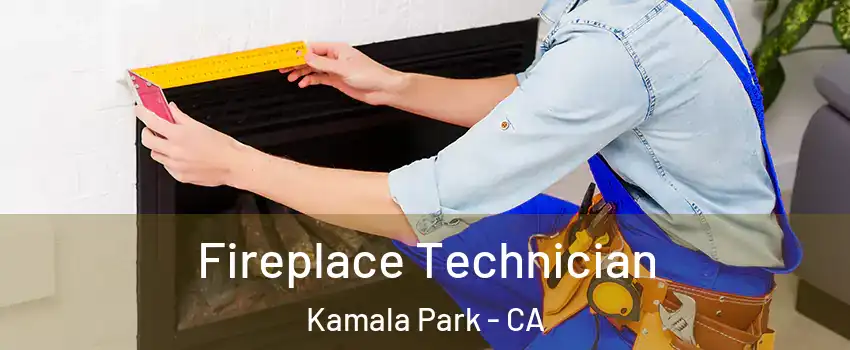 Fireplace Technician Kamala Park - CA