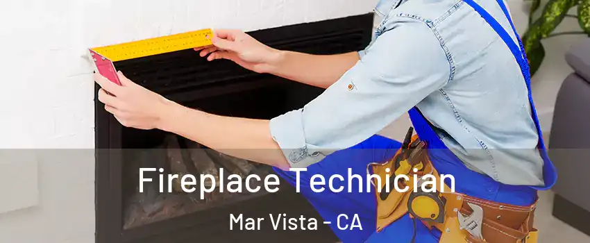 Fireplace Technician Mar Vista - CA
