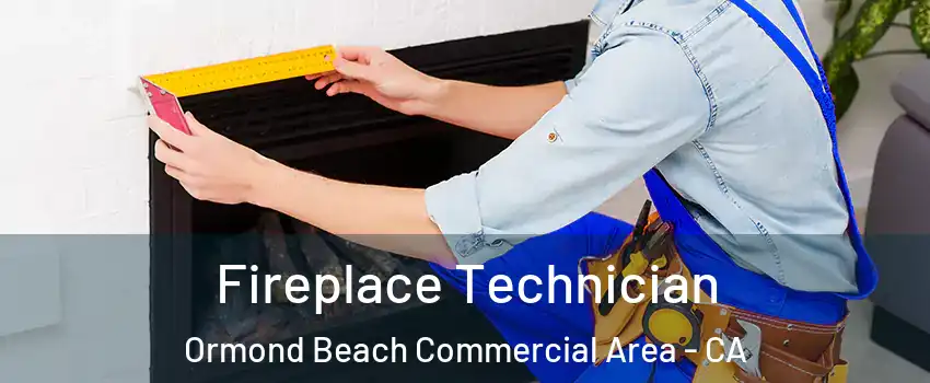 Fireplace Technician Ormond Beach Commercial Area - CA