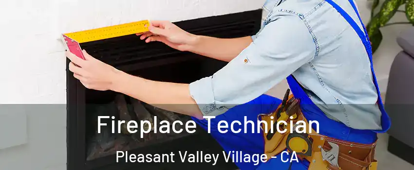 Fireplace Technician Pleasant Valley Village - CA