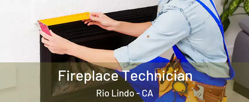 Fireplace Technician Rio Lindo - CA