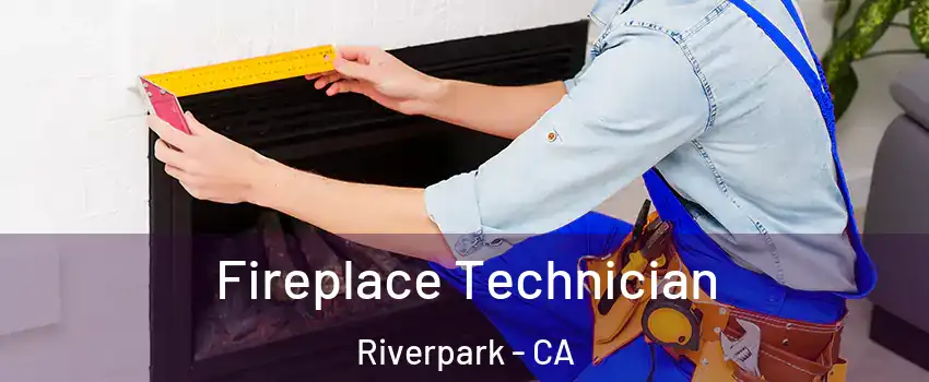 Fireplace Technician Riverpark - CA