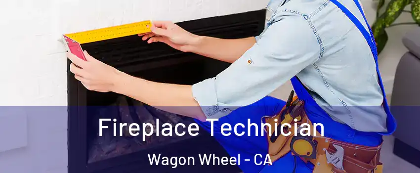 Fireplace Technician Wagon Wheel - CA