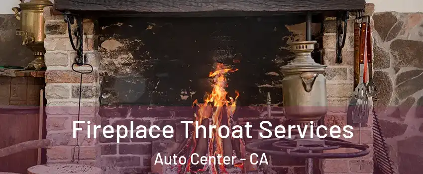 Fireplace Throat Services Auto Center - CA