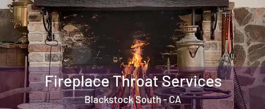 Fireplace Throat Services Blackstock South - CA