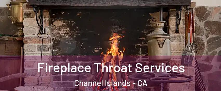 Fireplace Throat Services Channel Islands - CA