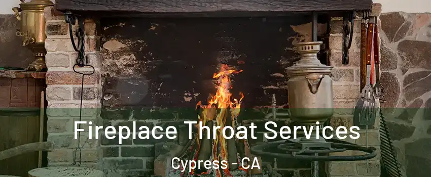 Fireplace Throat Services Cypress - CA