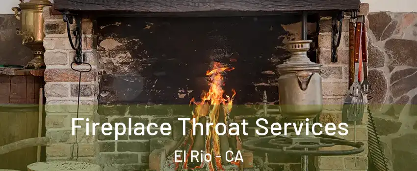 Fireplace Throat Services El Rio - CA
