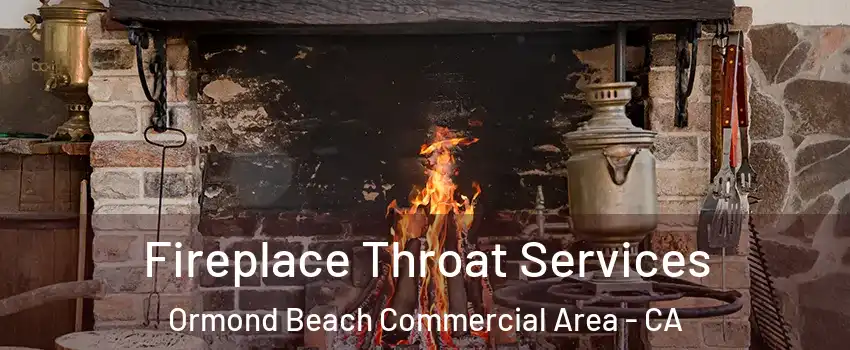 Fireplace Throat Services Ormond Beach Commercial Area - CA