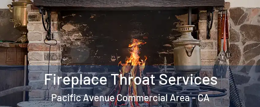 Fireplace Throat Services Pacific Avenue Commercial Area - CA