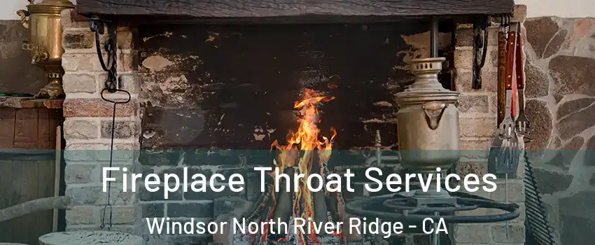 Fireplace Throat Services Windsor North River Ridge - CA