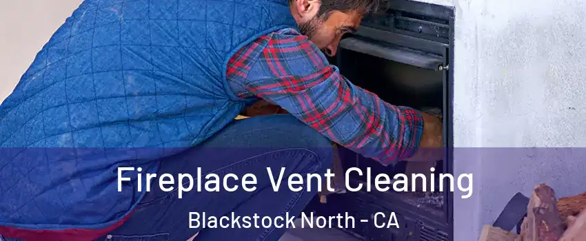 Fireplace Vent Cleaning Blackstock North - CA