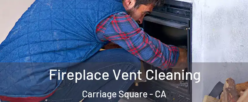 Fireplace Vent Cleaning Carriage Square - CA