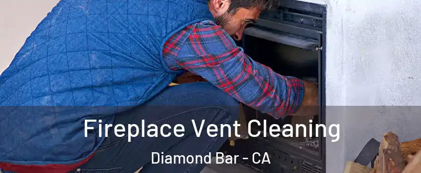 Fireplace Vent Cleaning Diamond Bar - CA