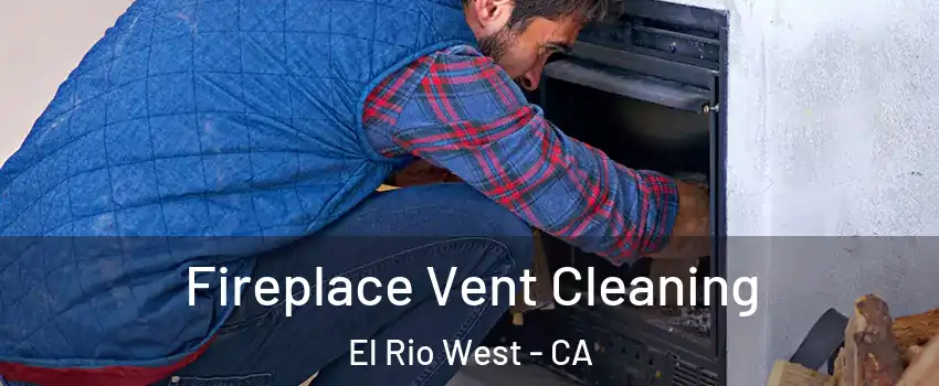 Fireplace Vent Cleaning El Rio West - CA
