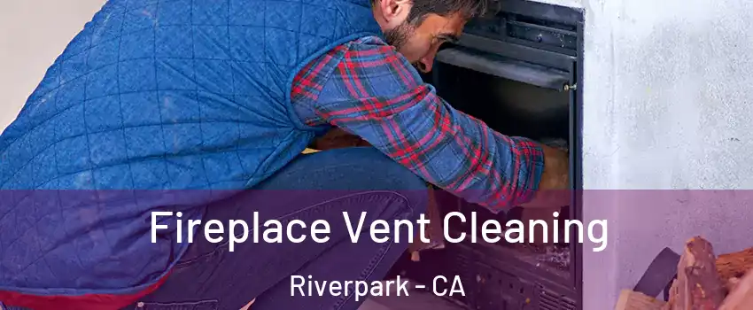 Fireplace Vent Cleaning Riverpark - CA