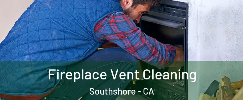 Fireplace Vent Cleaning Southshore - CA