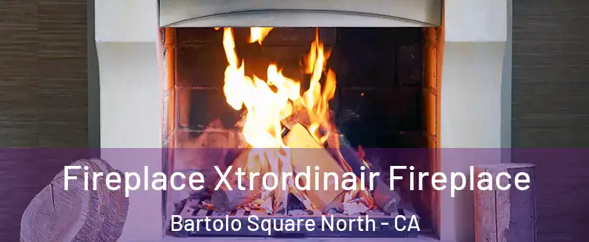 Fireplace Xtrordinair Fireplace Bartolo Square North - CA