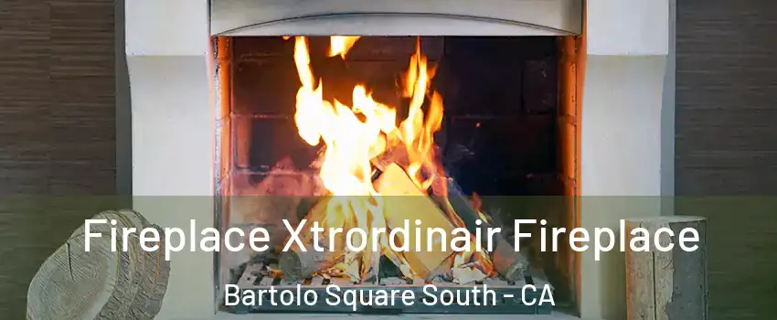 Fireplace Xtrordinair Fireplace Bartolo Square South - CA