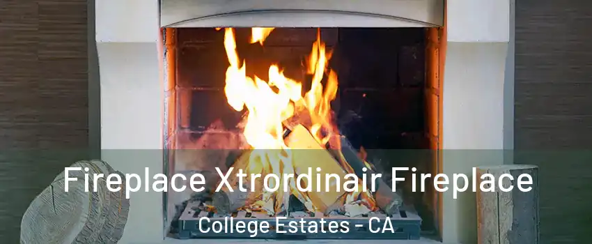 Fireplace Xtrordinair Fireplace College Estates - CA