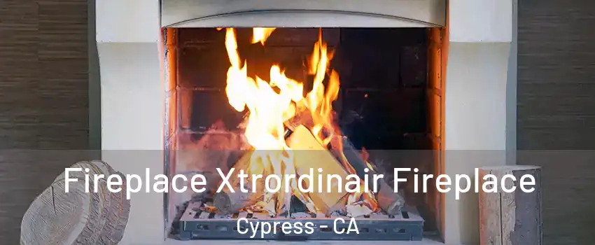 Fireplace Xtrordinair Fireplace Cypress - CA
