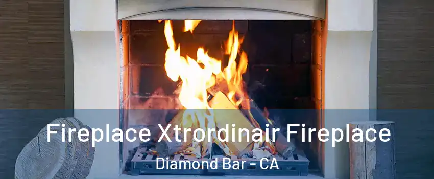 Fireplace Xtrordinair Fireplace Diamond Bar - CA