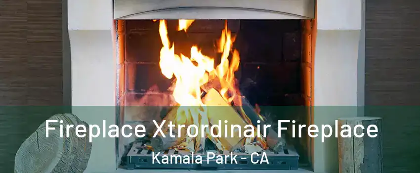 Fireplace Xtrordinair Fireplace Kamala Park - CA