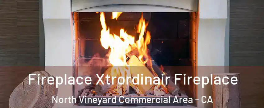 Fireplace Xtrordinair Fireplace North Vineyard Commercial Area - CA