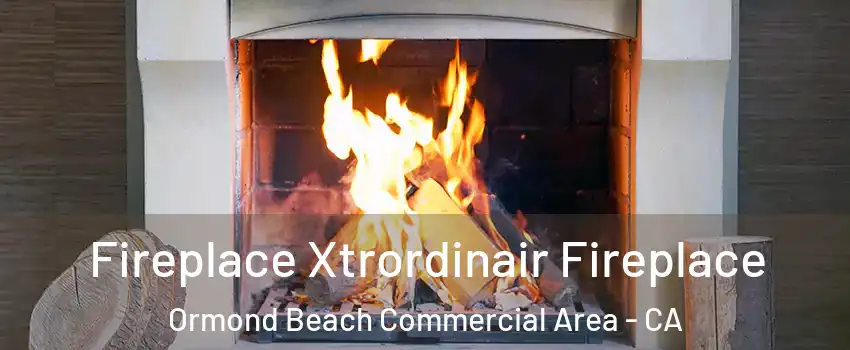 Fireplace Xtrordinair Fireplace Ormond Beach Commercial Area - CA