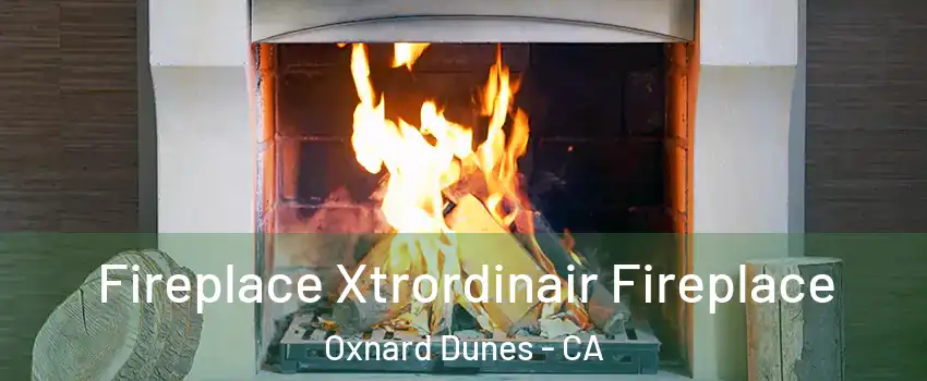 Fireplace Xtrordinair Fireplace Oxnard Dunes - CA