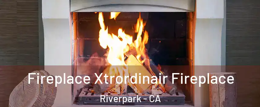 Fireplace Xtrordinair Fireplace Riverpark - CA
