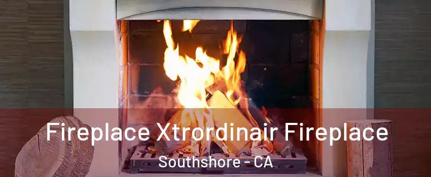 Fireplace Xtrordinair Fireplace Southshore - CA