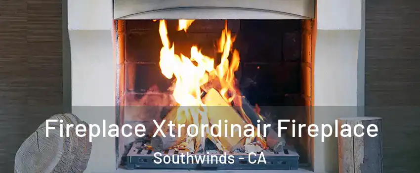 Fireplace Xtrordinair Fireplace Southwinds - CA