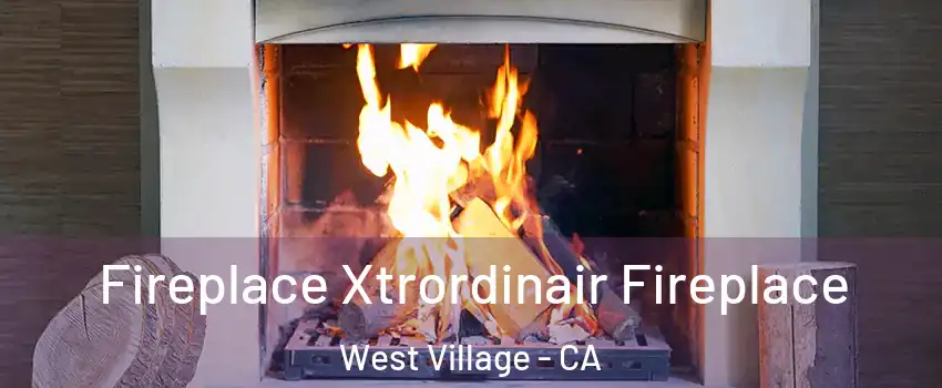 Fireplace Xtrordinair Fireplace West Village - CA