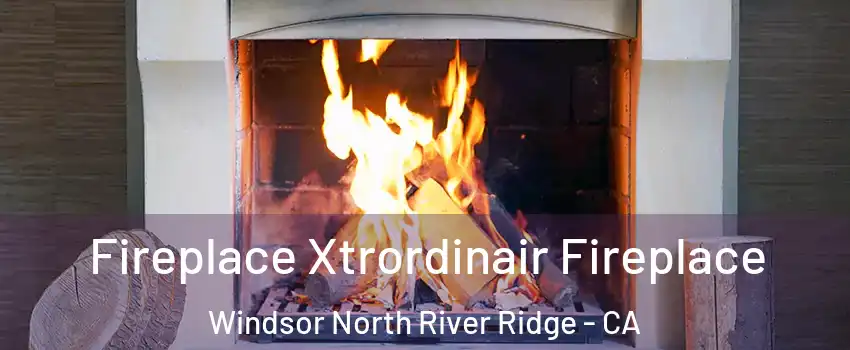 Fireplace Xtrordinair Fireplace Windsor North River Ridge - CA