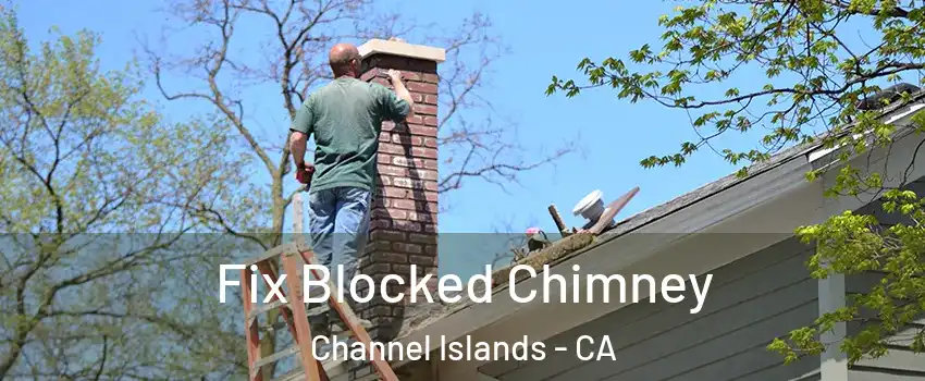 Fix Blocked Chimney Channel Islands - CA