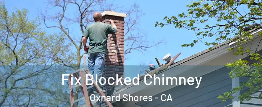 Fix Blocked Chimney Oxnard Shores - CA