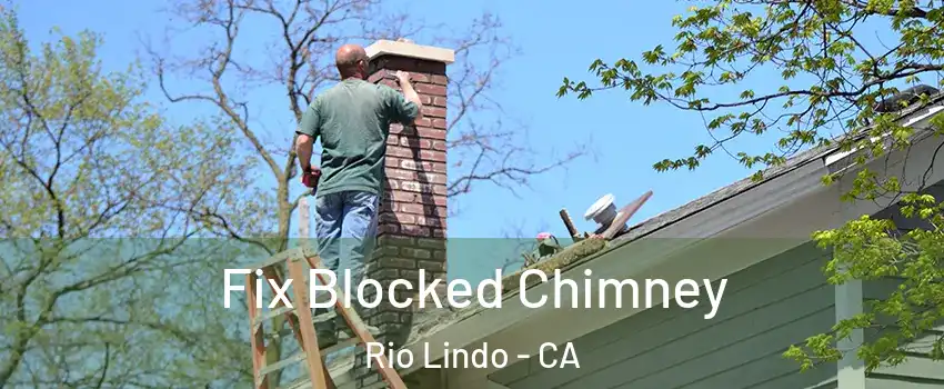 Fix Blocked Chimney Rio Lindo - CA