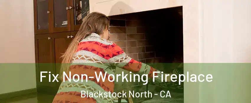 Fix Non-Working Fireplace Blackstock North - CA