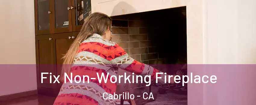 Fix Non-Working Fireplace Cabrillo - CA