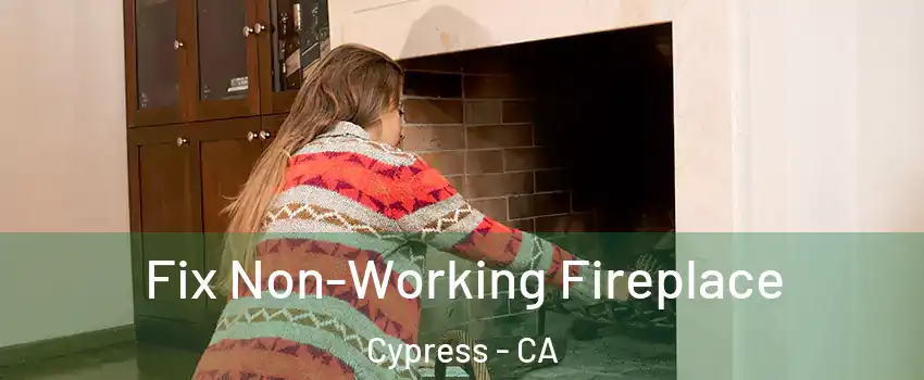 Fix Non-Working Fireplace Cypress - CA