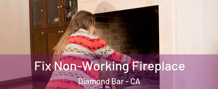 Fix Non-Working Fireplace Diamond Bar - CA