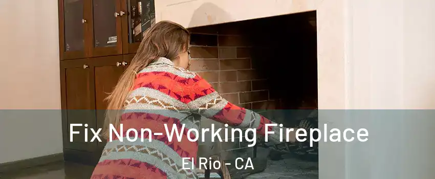 Fix Non-Working Fireplace El Rio - CA