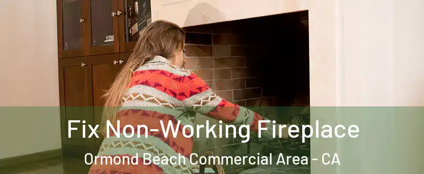 Fix Non-Working Fireplace Ormond Beach Commercial Area - CA
