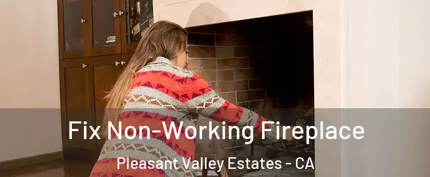 Fix Non-Working Fireplace Pleasant Valley Estates - CA