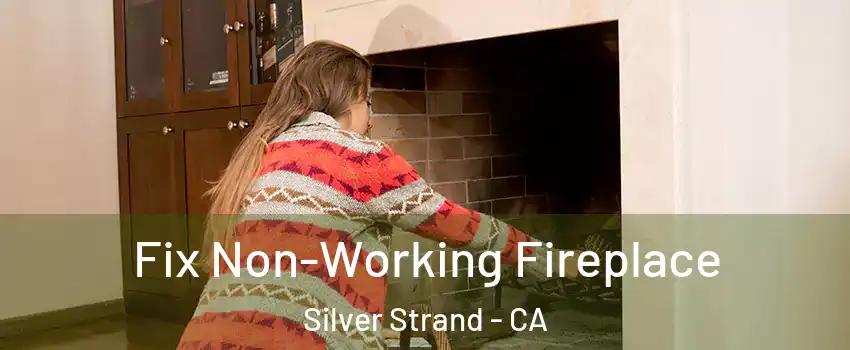 Fix Non-Working Fireplace Silver Strand - CA