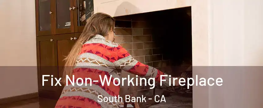 Fix Non-Working Fireplace South Bank - CA