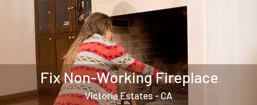 Fix Non-Working Fireplace Victoria Estates - CA